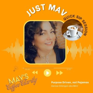 EP 121: Just Mav on a Friday - Purpose Driven, not Pajamas ..