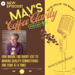 EP 112: ERIK BRUUN ! no shortcut to making quality connections-  one cone at a time!