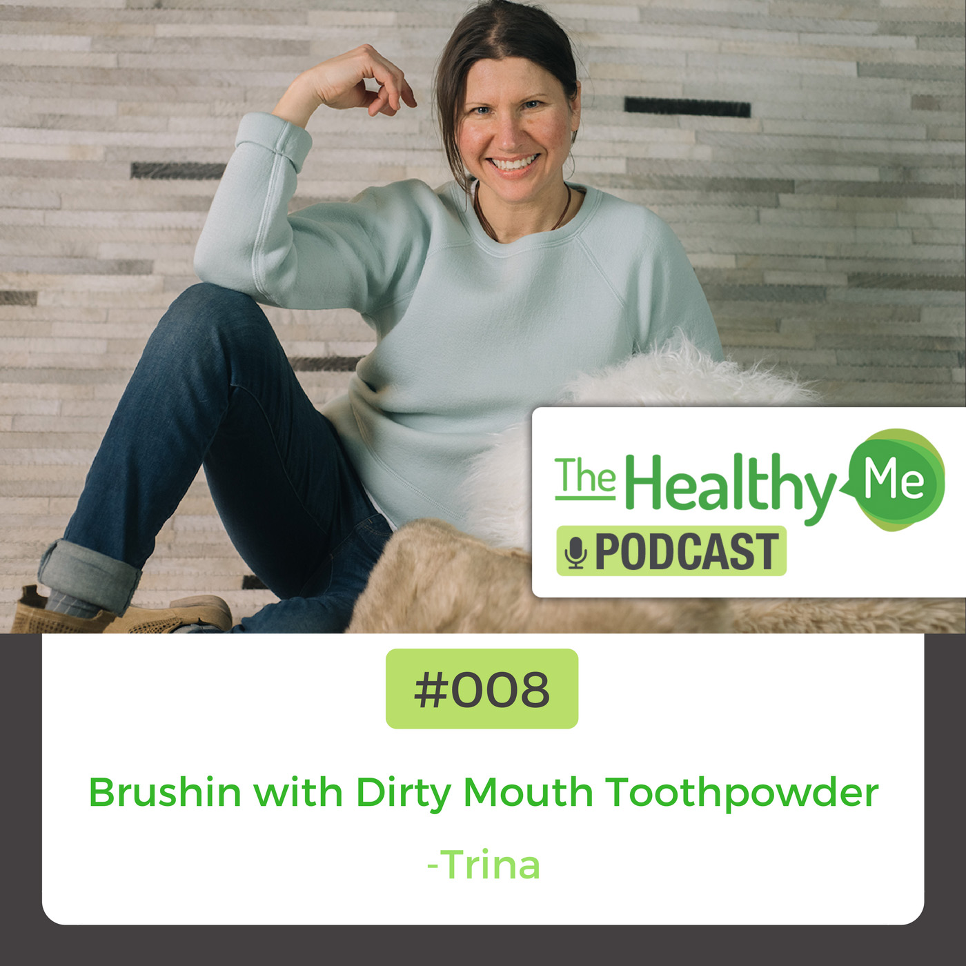 Brushin with Dirty Mouth Toothpowder | The Healthy Me Podcast Episode 008