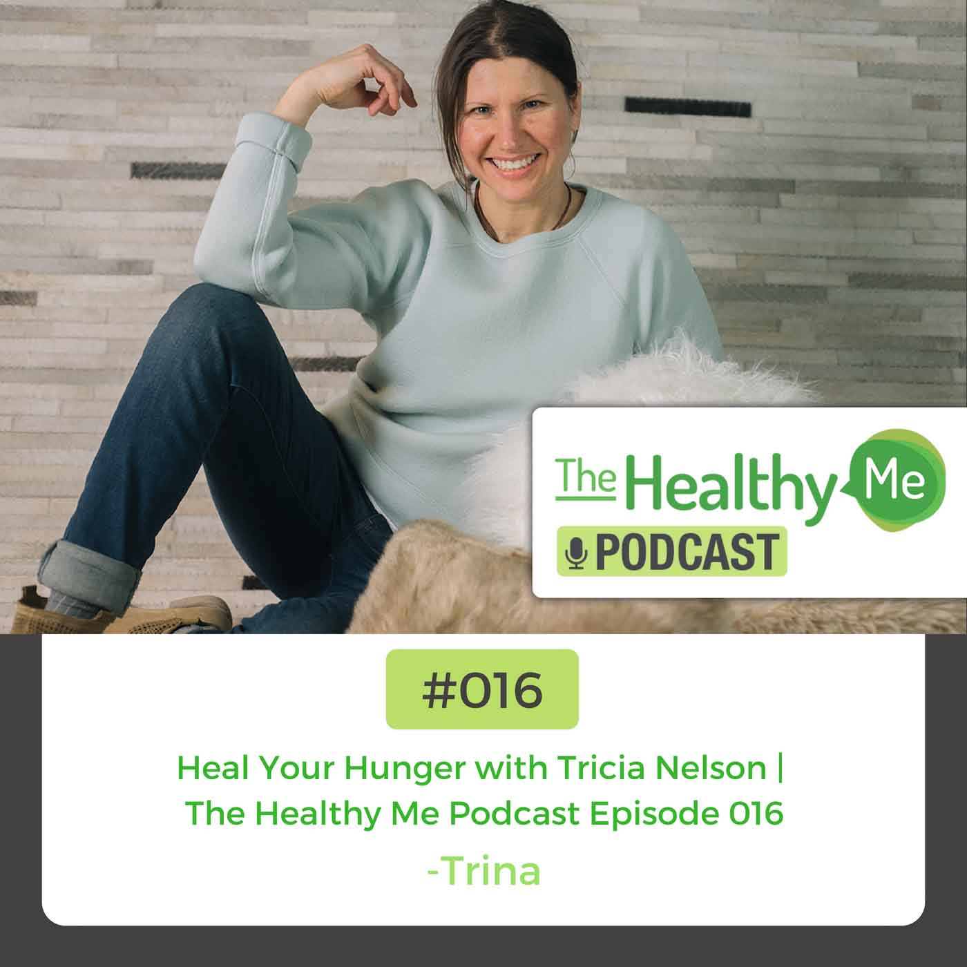 Heal Your Hunger with Tricia Nelson | The Healthy Me Podcast Episode 016