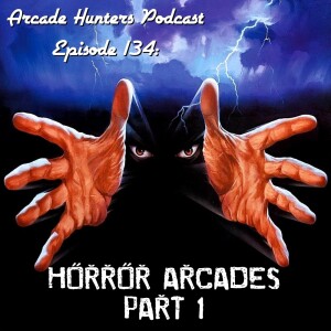 Arcade Hunters Podcast Episode 134: Horror Arcades!