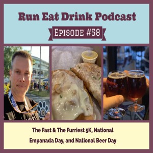 RED Episode 58 Fast and Furriest 5k, National Empanada Day and National Beer Day