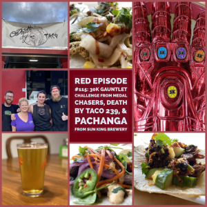 RED Episode #115: 30k Gauntlet Challenge from Medal Chasers, Death By Taco 239, & Pachanga from Sun King Brewery