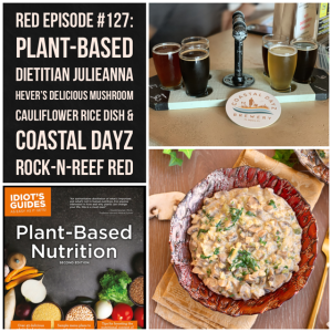 RED Episode #127: Plant-Based Dietitian Julieanna Hever’s Delicious Mushroom Cauliflower Rice Dish and Coastal Dayz Rock-N-Reef Red