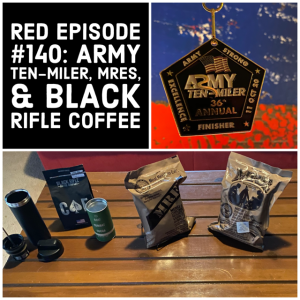 RED Episode #140: Army Ten-Miler, MREs, and Black Rifle Coffee