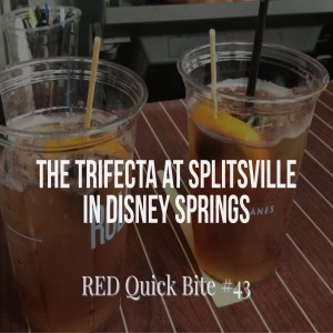 RED Quick Bite #43: The Trifecta at Splitsville in Disney Springs