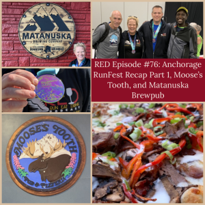RED Episode #76: Anchorage RunFest Recap Part 1, Moose’s Tooth, and Matanuska Brewpub 