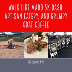 RED Episode # 39:  Walk Like MADD 5K, Artisan Eatery, and Grumpy Goat Coffee