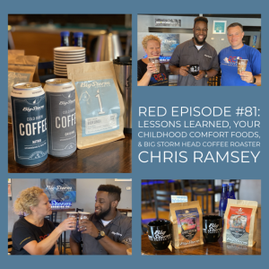 RED Episode #81: Lessons Learned, Your Childhood Comfort Foods, & Big Storm Head Coffee Roaster Chris Ramsey