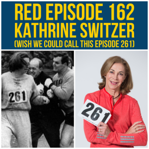 RED Episode162:  Kathrine Switzer (Wish we could call this episode 261)