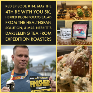 RED Episode #114: May the 4th Be With You 5K, Herbed Dijon Potato Salad from the Healthspan Solution, and Mrs. Nesbitt’s Darjeeling Tea from Expedition Roasters