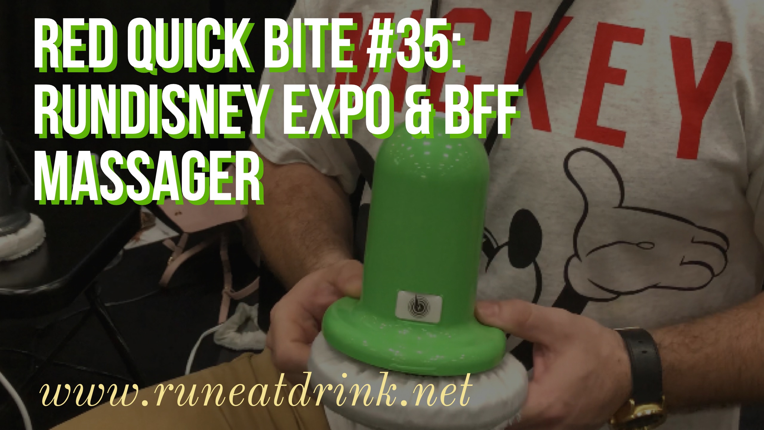  RED Quick Bite #35: Run Disney Expo and the BFF Massager