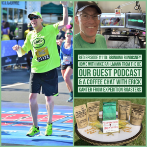 RED Episode #110: Bringing RunDisney Home with Mike Rahlmann from the Be Our Guest Podcast & A Coffee Chat with Erick Kanter from Expedition Roasters