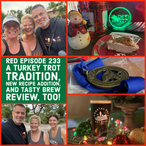 RED Episode 233 A Turkey Trot Tradition, New Recipe Addition, and Tasty Brew Review, too!