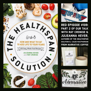 RED Episode #109: Part 2 of our Talk with Ray Cronise & Julieanna Hever,  Authors of the Healthspan Solution &, Caleb MacPherson from Narrative Coffee
