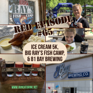 RED Episode #65:  Ice Cream 5K , Big Ray’s Fish Camp, & 81Bay Brewing