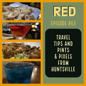 RED Episode #63:  Travel Tips and Pints & Pixels from Huntsville