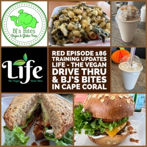 RED Episode 186: Training Updates, Life - The Vegan Drive Thru,  and BJ’s Bites in Cape Coral