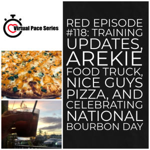 RED Episode #118:  Training Updates, Arekie Food Truck, Nice Guys Pizza,  and Celebrating National Bourbon Day