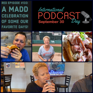 RED Episode #133: A MADD Celebration of Some Our Favorite Days!
