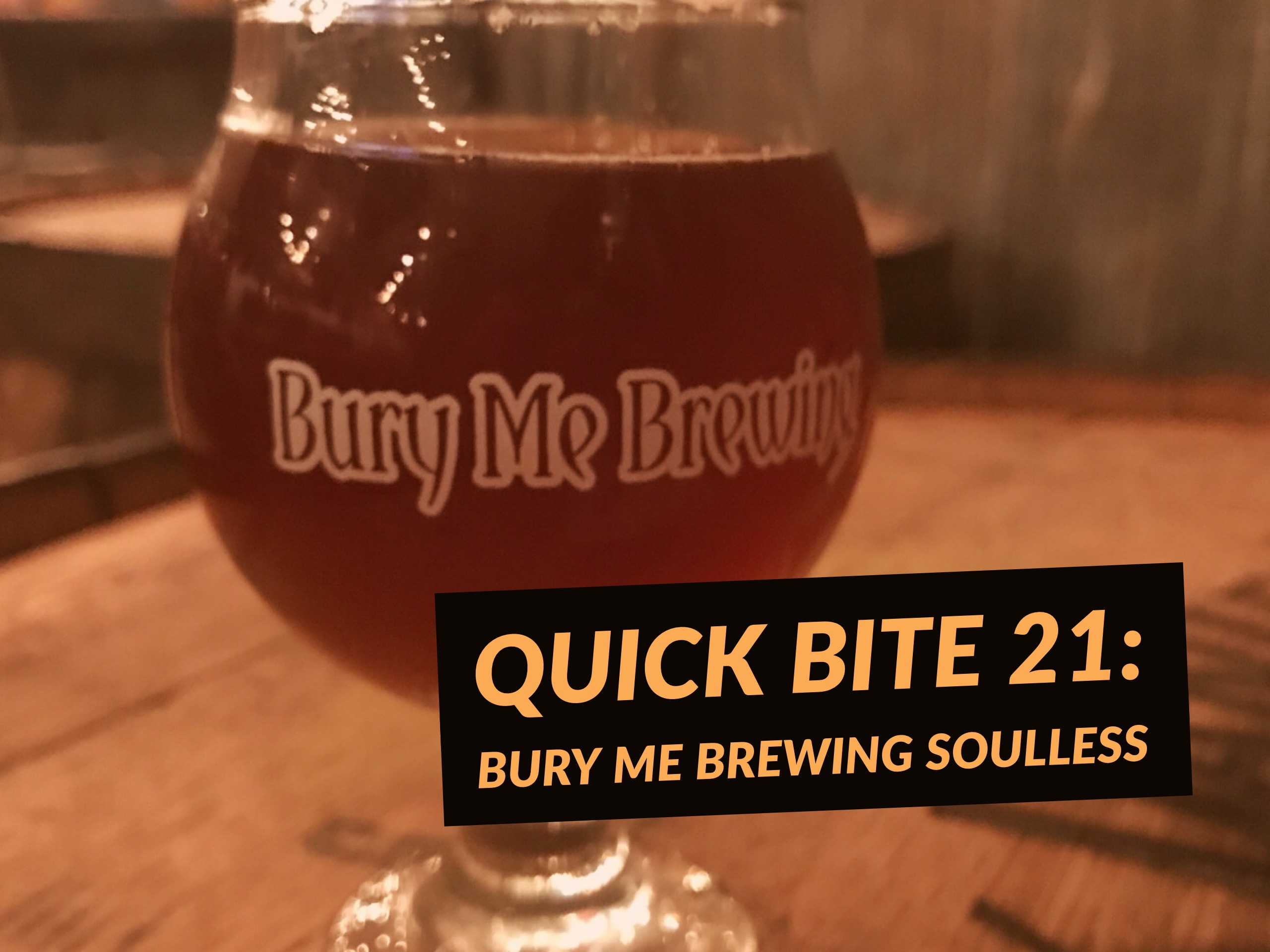 RED Quick Bite #21 Bury Me Brewing Soulless