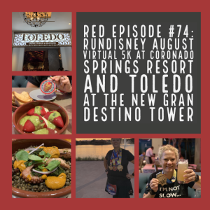 RED Episode # 74: RunDisney August Virtual 5K at Coronado Springs Resort and Toledo at the new Gran Destino Tower 
