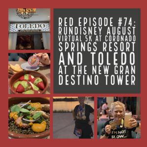 RED Episode # 74: RunDisney August Virtual 5K at Coronado Springs Resort and Toledo at the new Gran Destino Tower