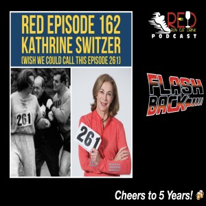 5th Anniversary Flashback RED Episode162 Kathrine Switzer (Wish we could call this episode 261)