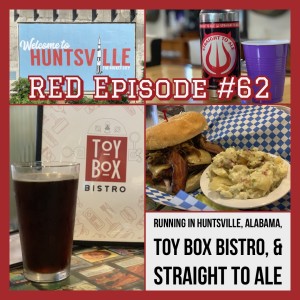 RED Episode #62: Running in Huntsville, Alabama; Toybox Bistro; and Straight To Ale