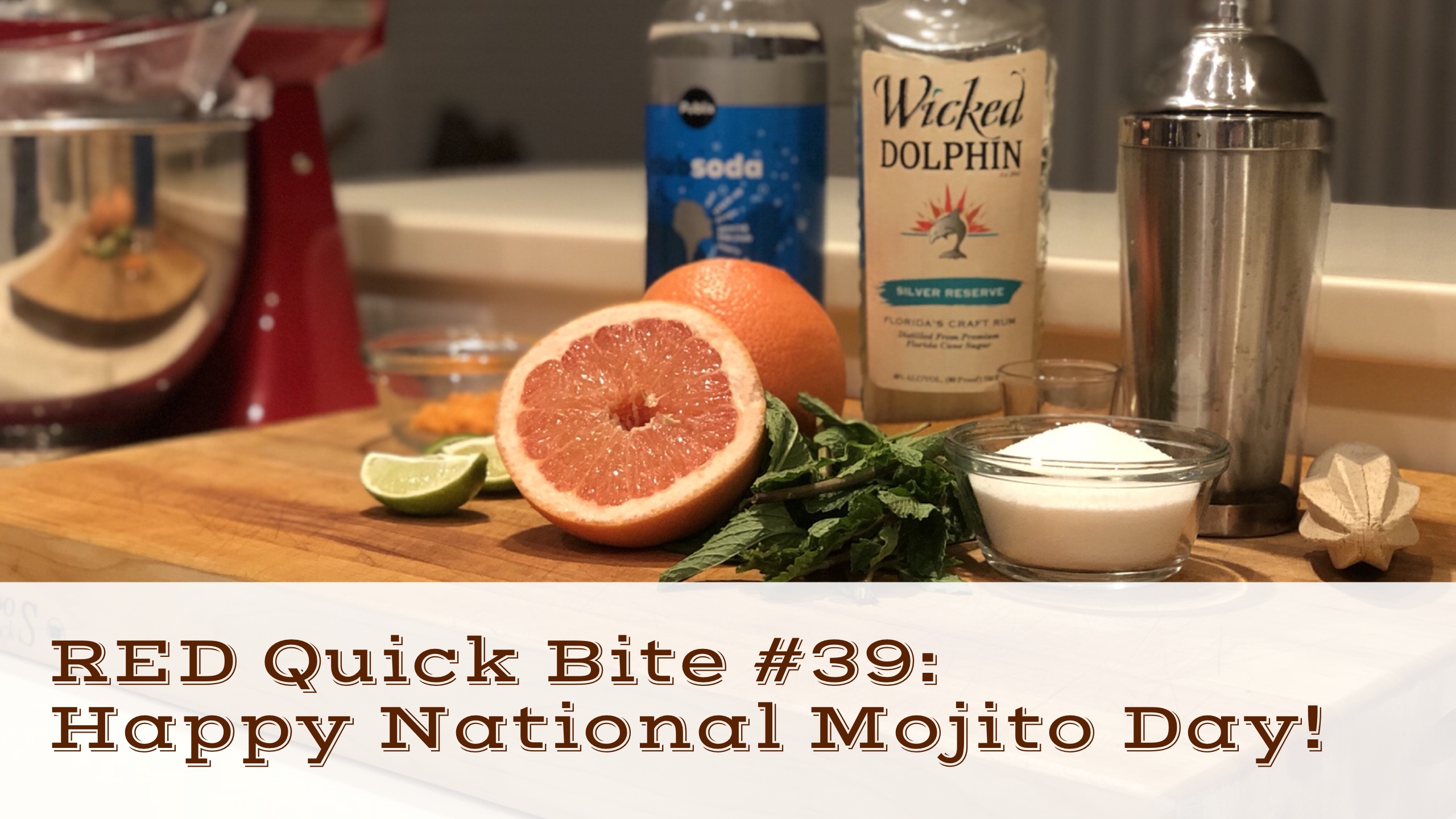 RED Quick Bite #39:  National Mojito Day 2018