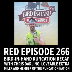 RED Episode 266 Bird-In-Hand Runcation Recap with Chris Darling, Loveable Extra Miler and Member of the Runcation Nation