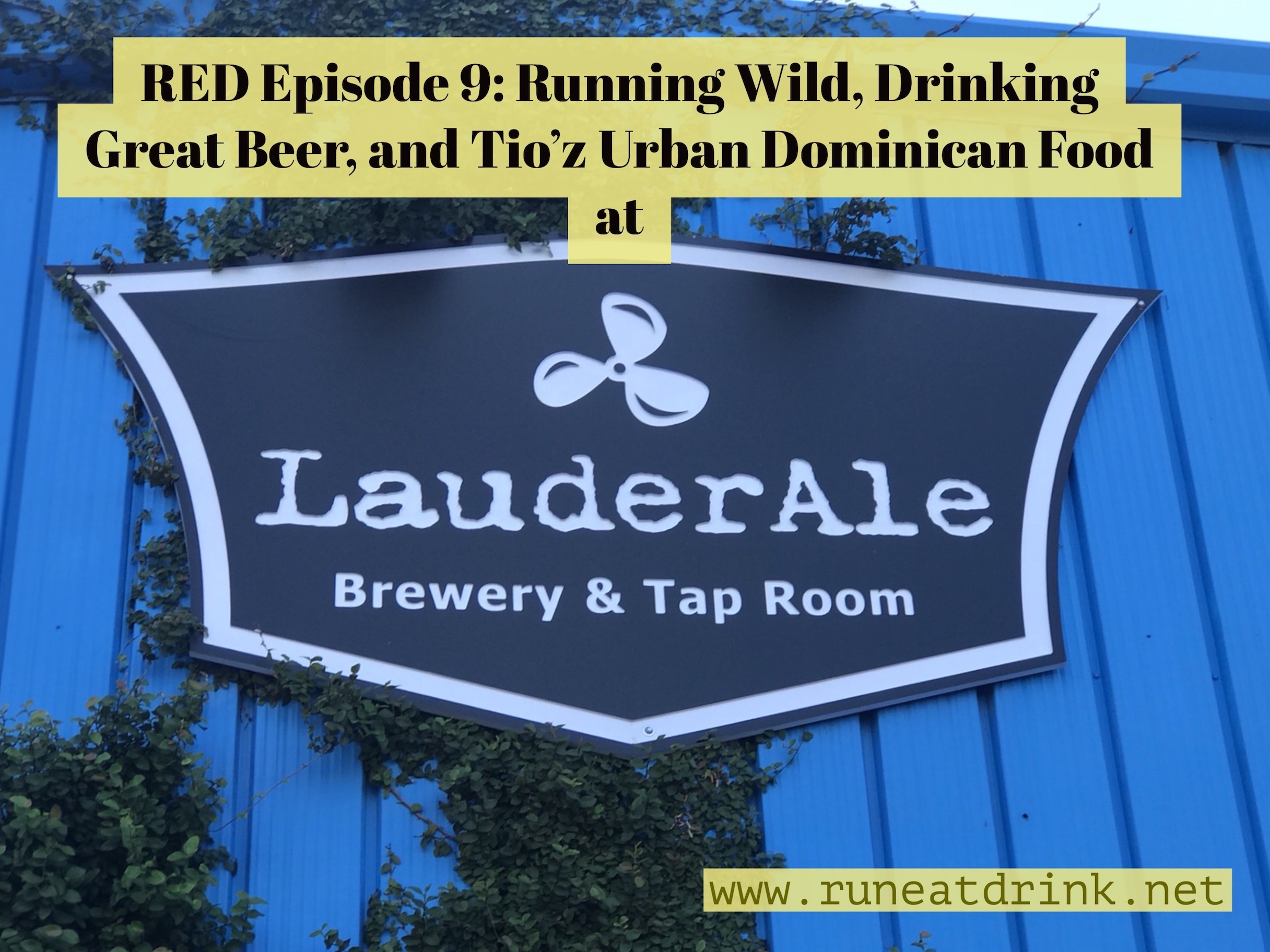 RED Episode 9:  Running Wild, Drinking Great Beer, and Tio’s Urban Dominican Food at LauderAle Brewery 