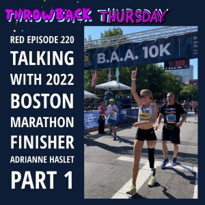 THROWBACK THURSDAY to RED Episode #220 Talking with 2022 Boston Marathon Finisher Adrianne Haslet Part 1