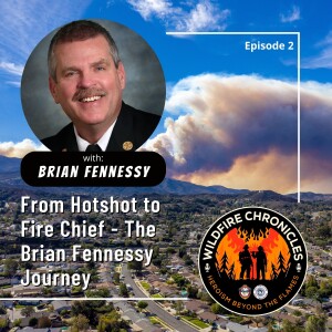 From Hotshot to Fire Chief - The Brian Fennessy Journey