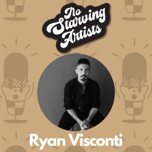 Ryan Visconti | No Starving Artists Podcast