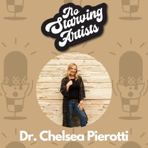 Dr. Chelsea Pierotti | No Starving Artists Podcast Ep. 36