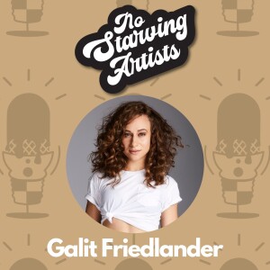 Galit Friedlander | No Starving Artists Podcast Ep. 37