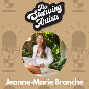 Jeanne-Marie Branche | No Starving Artists Podcast Ep. 35