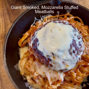 Giant Smoked, Stuffed with Mozzarella Meatballs