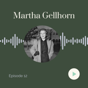 Sheela Na Gig Episode 12: Martha Gellhorn