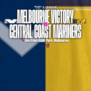 Isuzu UTE A-League #35 | Melbourne Victory vs Central Coast Mariners (R22)