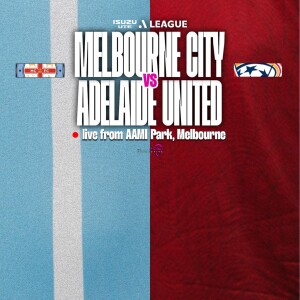 Isuzu UTE A-League #47 | Melbourne City vs Adelaide United (R28)