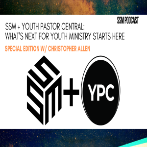 SSM + Youth Pastor Central: What’s Next for Youth Ministry Starts Here