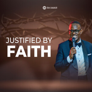 JUSTIFIED BY FAITH | PS MARK TUGUME