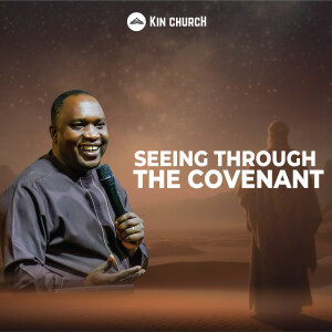 SEEING THROUGH THE COVENANT | PS ARTHUR MALINGA