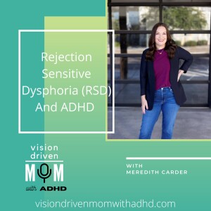 Rejection Sensitive Dysphoria (RSD) And ADHD With Meredith Carder