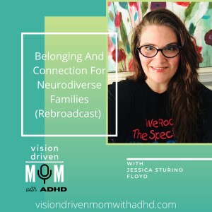 Belonging And Connection For Neurodiverse Families With Jessica Sturino Floyd (Rebroadcast)