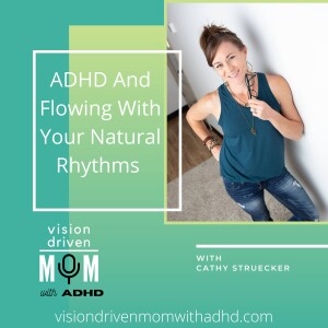 ADHD And Flowing With Your Natural Rhythms With Cathy Struecker