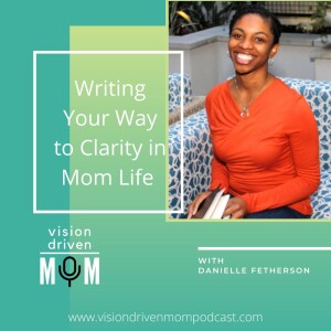 Ep 67 Danielle Fetherson - Writing Your Way to Clarity in Mom Life