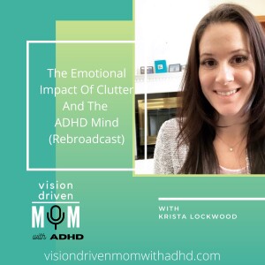 The Emotional Impact Of Clutter And The ADHD Mind With Krista Lockwood (Rebroadcast)